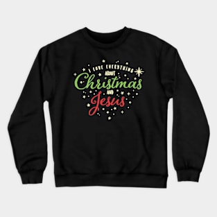 I Love Everything About Christmas and Jesus Crewneck Sweatshirt